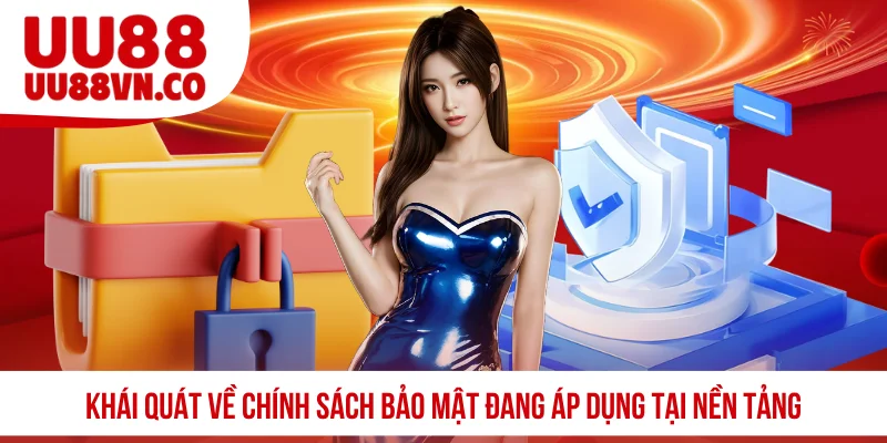 Khái quát về chính sách bảo mật đang áp dụng tại nền tảng