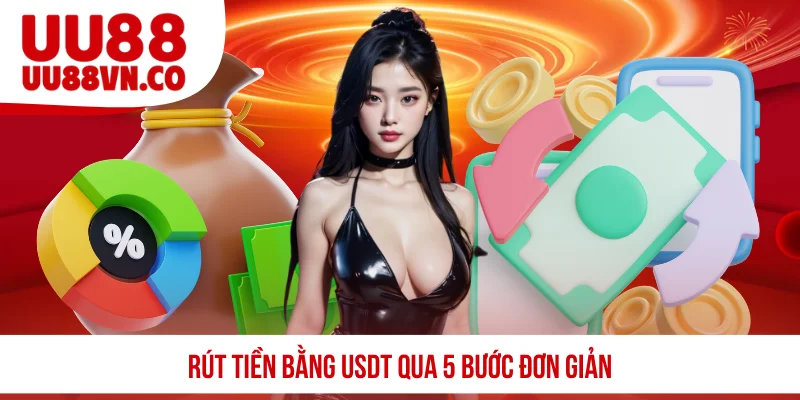 Rút tiền bằng USDT qua 5 bước đơn giản