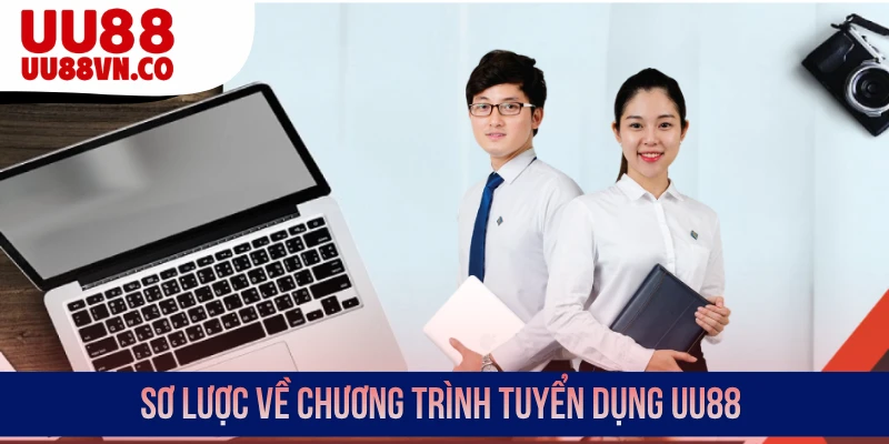 Sơ lược về chương trình tuyển dụng UU88