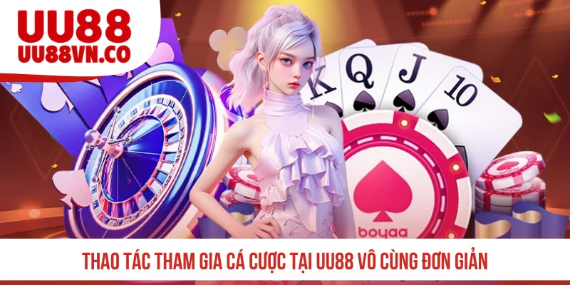 Thao tác tham gia cá cược tại UU88 vô cùng đơn giản
