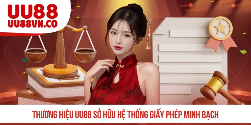 Thương hiệu UU88 sở hữu hệ thống giấy phép minh bạch