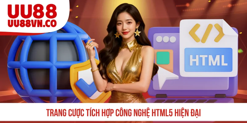 Trang cược tích hợp công nghệ HTML5 hiện đại