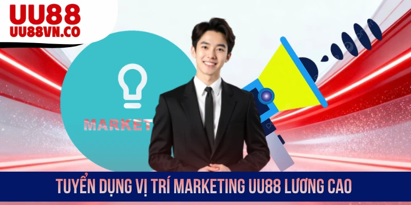 Tuyển dụng vị trí Marketing UU88 lương cao